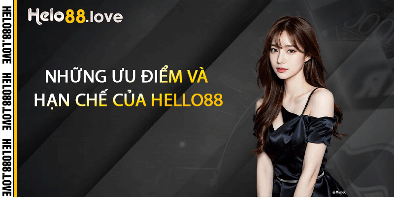 Giới Thiệu Helo88 - Nền Tảng Trực Tuyến Chuyên Nghiệp 4 Những ưu điểm và hạn chế của Hello88