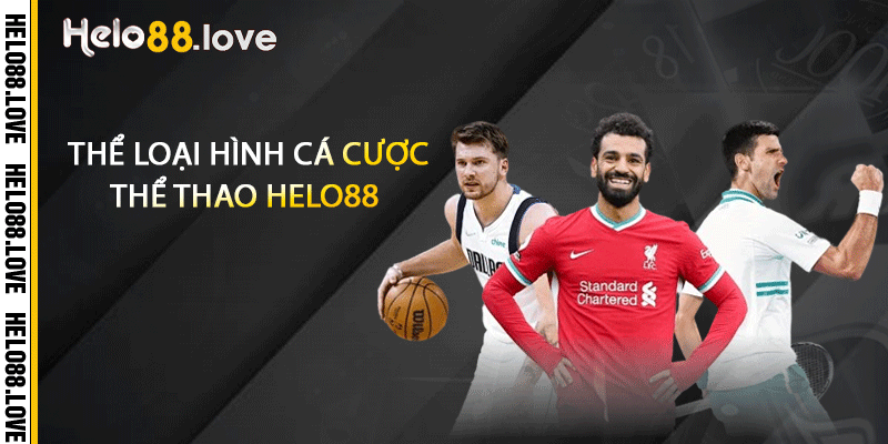 Thể Thao Helo88 - Đặt Niềm Tin Vào Mọi Trận Đấu 1 Thể loại hình cá cược thể thao Helo88